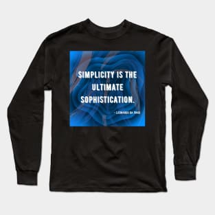 "Simplicity is the ultimate sophistication." - Leonardo Da Vinci Long Sleeve T-Shirt